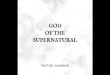 Pastor COURAGE – GOD Of The Supernatural